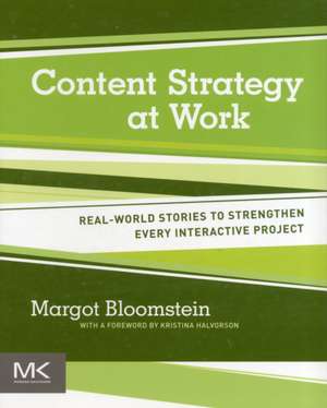 Content Strategy at Work: Real-world Stories to Strengthen Every Interactive Project de Margot Bloomstein