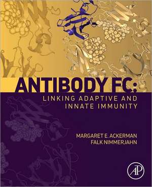 Antibody Fc: Linking Adaptive and Innate Immunity de Margaret Ackerman