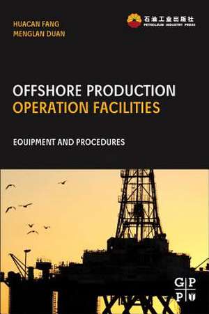 Offshore Operation Facilities: Equipment and Procedures de Huacan Fang