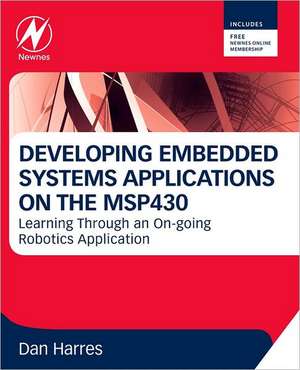 MSP430-based Robot Applications: A Guide to Developing Embedded Systems de Dan Harres