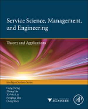 Service Science, Management, and Engineering:: Theory and Applications de Gang Xiong