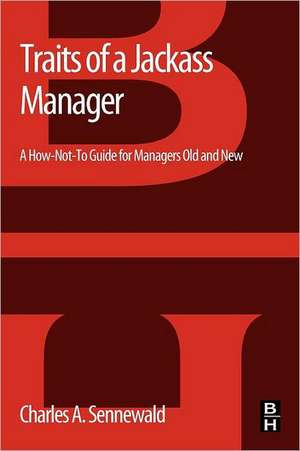 Traits of a Jackass Manager: A How-Not-To Guide for Managers Old and New de Charles A. Sennewald