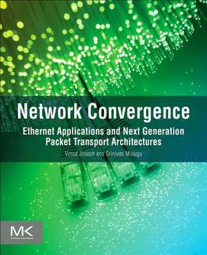 Network Convergence: Ethernet Applications and Next Generation Packet Transport Architectures de Vinod Joseph