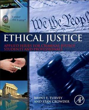 Ethical Justice: Applied Issues for Criminal Justice Students and Professionals de Brent E. Turvey