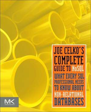 Joe Celko’s Complete Guide to NoSQL: What Every SQL Professional Needs to Know about Non-Relational Databases de Joe Celko