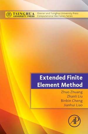 Extended Finite Element Method: Tsinghua University Press Computational Mechanics Series de Zhuo Zhuang