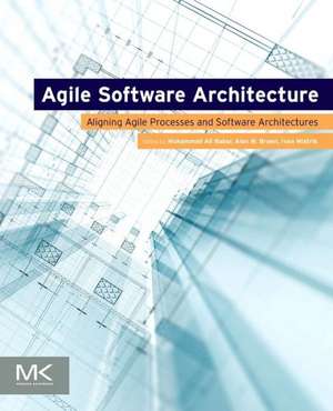 Agile Software Architecture: Aligning Agile Processes and Software Architectures de Muhammad Ali Babar