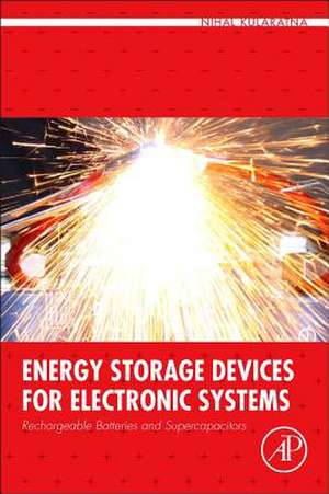 Energy Storage Devices for Electronic Systems: Rechargeable Batteries and Supercapacitors de Nihal Kularatna