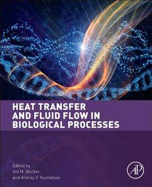 Heat Transfer and Fluid Flow in Biological Processes de Sid M. Becker