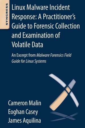 Linux Malware Incident Response: A Practitioner's Guide to Forensic Collection and Examination of Volatile Data: An Excerpt from Malware Forensic Field Guide for Linux Systems de Eoghan Casey