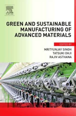 Green and Sustainable Manufacturing of Advanced Material de Mrityunjay Singh