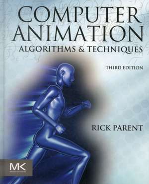 Computer Animation: Algorithms and Techniques de Rick Parent