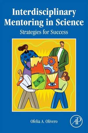 Interdisciplinary Mentoring in Science: Strategies for Success de Ofelia Olivero