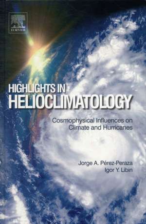 Highlights in Helioclimatology: Cosmophysical Influences on Climate and Hurricanes de Jorge A. Perez-Peraza