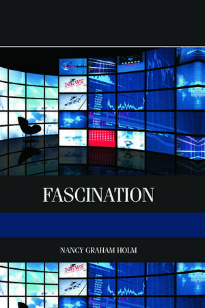 Fascination: Viewer Friendly TV Journalism de Nancy Holm