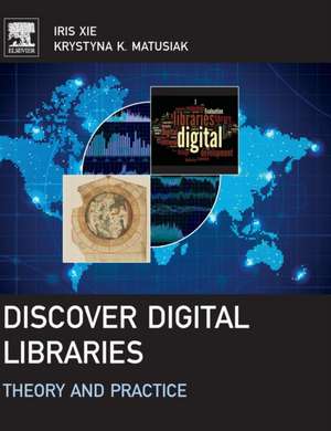 Discover Digital Libraries: Theory and Practice de Iris Xie