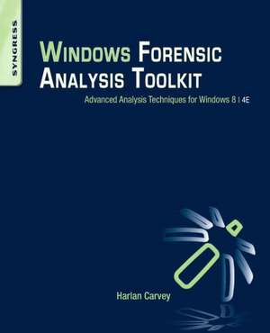 Windows Forensic Analysis Toolkit: Advanced Analysis Techniques for Windows 8 de Harlan Carvey