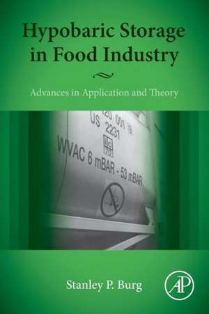 Hypobaric Storage in Food Industry: Advances in Application and Theory de Stanley Burg