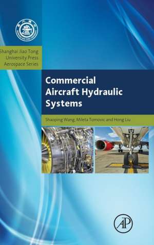 Commercial Aircraft Hydraulic Systems: Shanghai Jiao Tong University Press Aerospace Series de Shaoping Wang