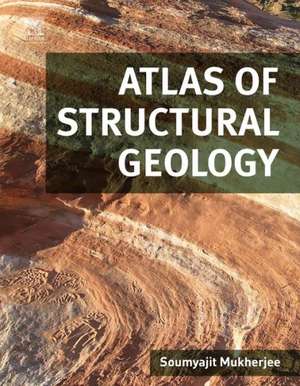 Atlas of Structural Geology de Soumyajit Mukherjee