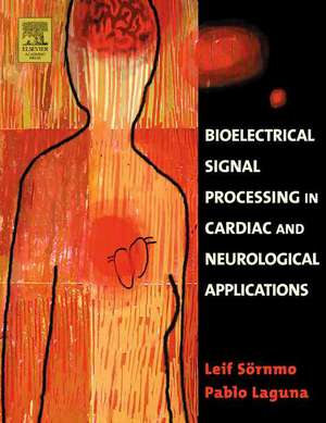 Bioelectrical Signal Processing in Cardiac and Neurological Applications de Leif Sörnmo