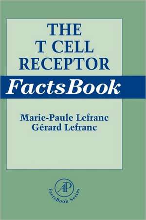 The T Cell Receptor FactsBook de Marie-Paule Lefranc