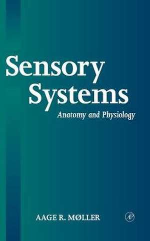 Sensory Systems: Anatomy, Physiology and Pathophysiology de Aage R. Moller