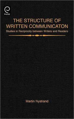 The Structure of Written Communication: Studies in Reciprocity Between Writers and Readers de Martin Nystrand