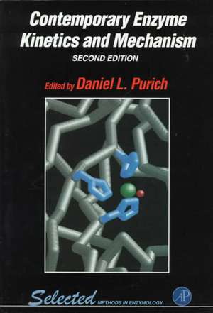 Contemporary Enzyme Kinetics and Mechanism: Selected Methods in Enzymology de Daniel L. Purich