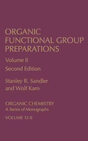 Organic Functional Group Preparations: Organic Chemistry A Series of Monographs de Stanley R. Sandler