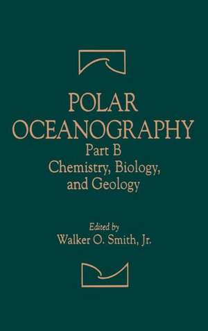 Polar Oceanography: Chemistry, Biology, and Geology de Walker O. Smith Jr.