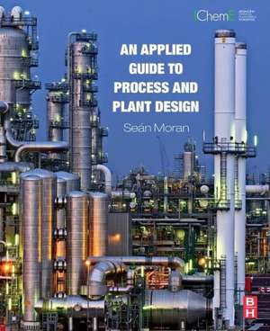 An Applied Guide to Process and Plant Design de Sean Moran