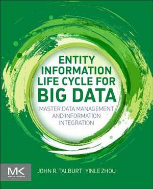 Entity Information Life Cycle for Big Data: Master Data Management and Information Integration de John R. Talburt