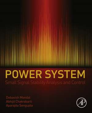 Power System Small Signal Stability Analysis and Control de Debasish Mondal