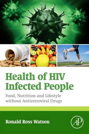 Health of HIV Infected People: Food, Nutrition and Lifestyle without Antiretroviral Drugs de Ronald Ross Watson