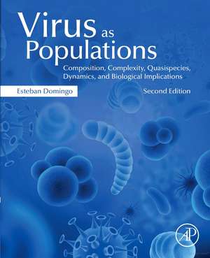 Virus as Populations: Composition, Complexity, Dynamics, and Biological Implications de Esteban Domingo