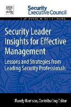 Security Leader Insights for Effective Management: Lessons and Strategies from Leading Security Professionals de Randy Harrison