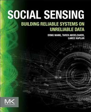 Social Sensing: Building Reliable Systems on Unreliable Data de Dong Wang