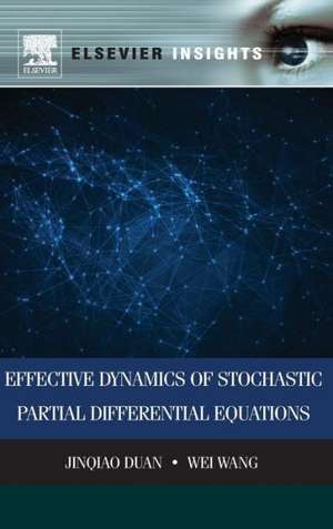 Effective Dynamics of Stochastic Partial Differential Equations de Jinqiao Duan