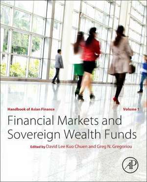 Handbook of Asian Finance: Financial Markets and Sovereign Wealth Funds de David Lee Kuo Chuen