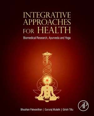 Integrative Approaches for Health: Biomedical Research, Ayurveda and Yoga de Bhushan Patwardhan