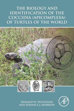 The Biology and Identification of the Coccidia (Apicomplexa) of Turtles of the World de Donald W. Duszynski