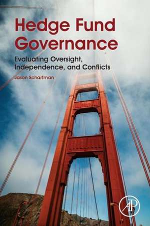 Hedge Fund Governance: Evaluating Oversight, Independence, and Conflicts de Jason Scharfman