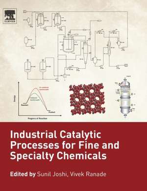 Industrial Catalytic Processes for Fine and Specialty Chemicals de Sunil S Joshi