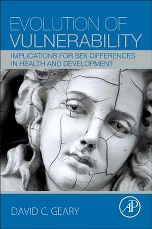 Evolution of Vulnerability: Implications for Sex Differences in Health and Development de David C. Geary