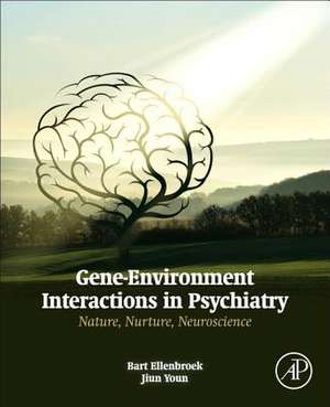 Gene-Environment Interactions in Psychiatry: Nature, Nurture, Neuroscience de Bart Ellenbroek