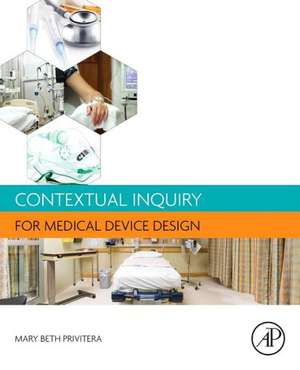 Contextual Inquiry for Medical Device Design de Mary Beth Privitera