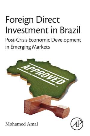 Foreign Direct Investment in Brazil: Post-Crisis Economic Development in Emerging Markets de Mohamed Amal