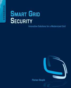 Smart Grid Security: Innovative Solutions for a Modernized Grid de Florian Skopik