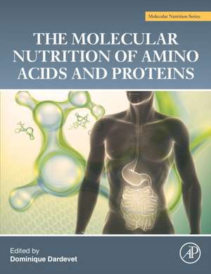 The Molecular Nutrition of Amino Acids and Proteins: A Volume in the Molecular Nutrition Series de Dominique Dardevet